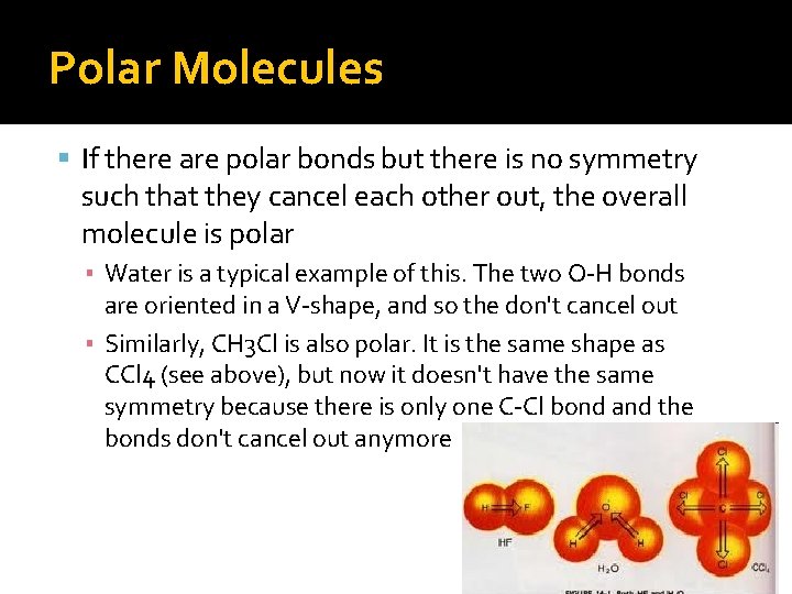 Polar Molecules If there are polar bonds but there is no symmetry such that