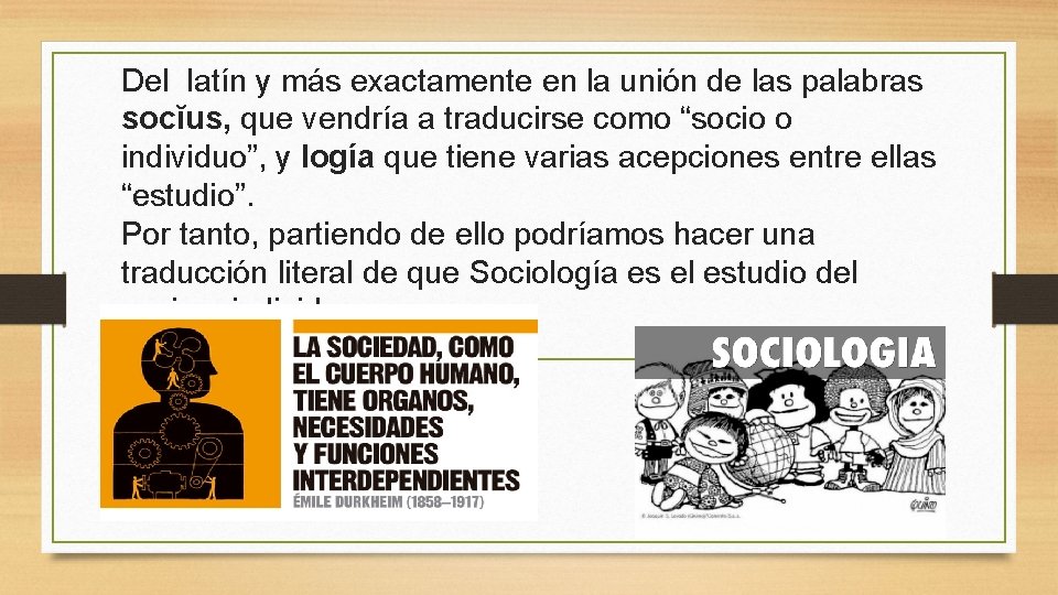 Del latín y más exactamente en la unión de las palabras socĭus, que vendría