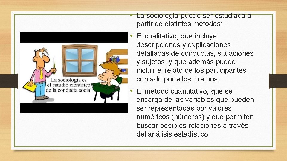  • La sociología puede ser estudiada a partir de distintos métodos: • El