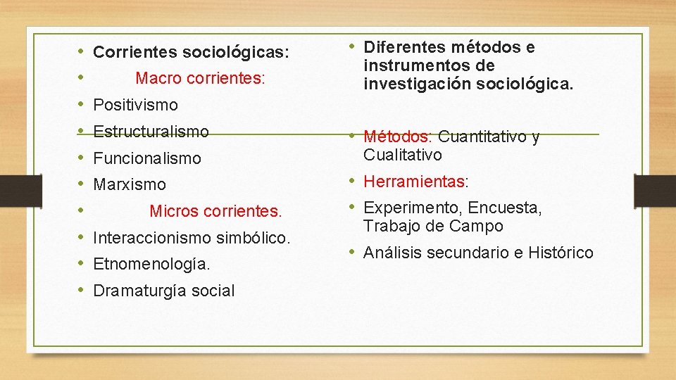  • • • Corrientes sociológicas: Macro corrientes: • Diferentes métodos e instrumentos de