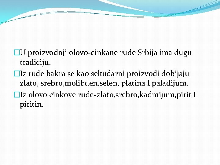 �U proizvodnji olovo-cinkane rude Srbija ima dugu tradiciju. �Iz rude bakra se kao sekudarni