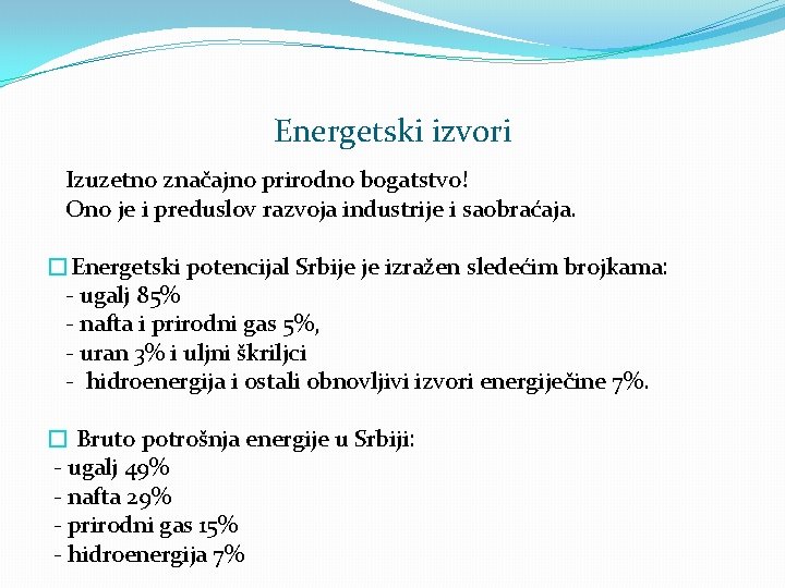 Energetski izvori Izuzetno značajno prirodno bogatstvo! Ono je i preduslov razvoja industrije i saobraćaja.