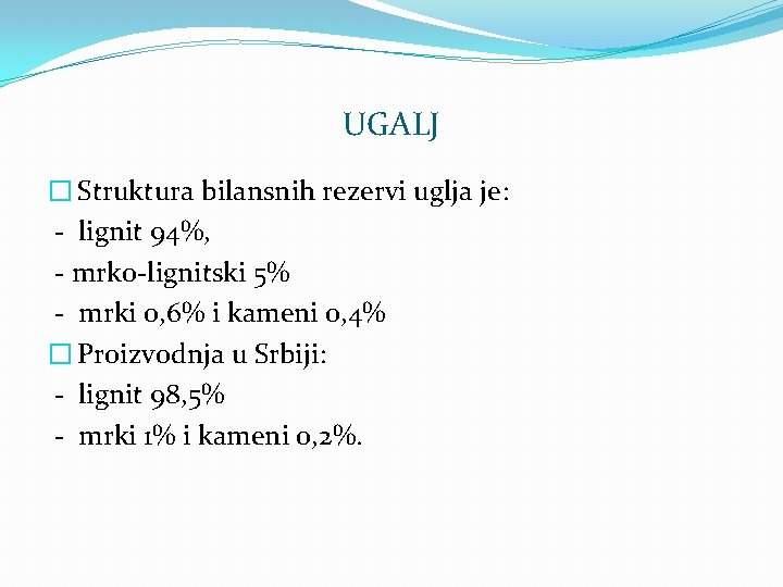 UGALJ � Struktura bilansnih rezervi uglja je: - lignit 94%, - mrko-lignitski 5% -