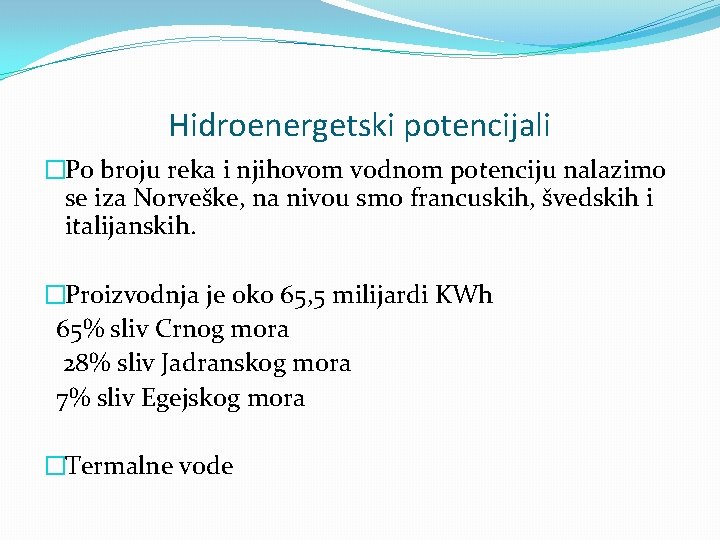 Hidroenergetski potencijali �Po broju reka i njihovom vodnom potenciju nalazimo se iza Norveške, na