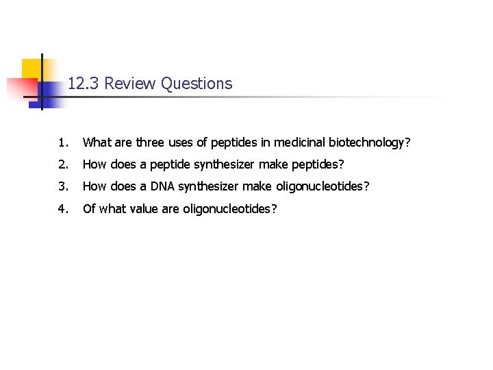 12. 3 Review Questions 1. What are three uses of peptides in medicinal biotechnology?