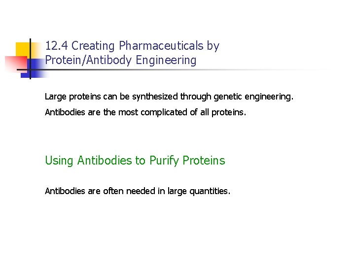 12. 4 Creating Pharmaceuticals by Protein/Antibody Engineering Large proteins can be synthesized through genetic