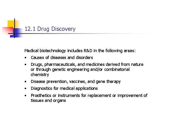 12. 1 Drug Discovery Medical biotechnology includes R&D in the following areas: • Causes