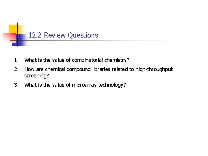 12. 2 Review Questions 1. What is the value of combinatorial chemistry? 2. How
