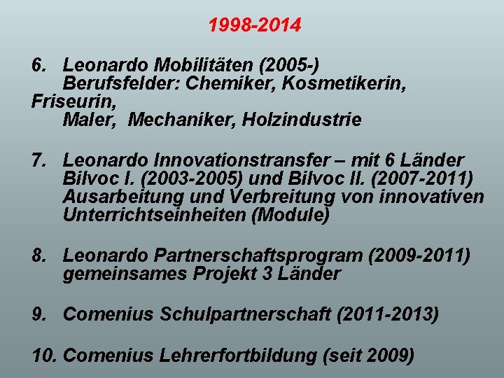 1998 -2014 6. Leonardo Mobilitäten (2005 -) Berufsfelder: Chemiker, Kosmetikerin, Friseurin, Maler, Mechaniker, Holzindustrie