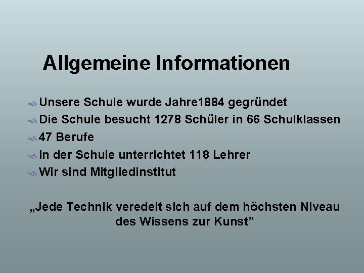 Allgemeine Informationen Unsere Schule wurde Jahre 1884 gegründet Die Schule besucht 1278 Schüler in