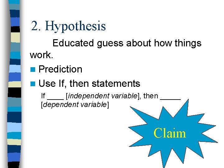2. Hypothesis Educated guess about how things work. n Prediction n Use If, then