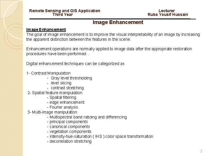 Remote Sensing and GIS Application Lecturer Third Year Ruba Yousif Hussain Image Enhancement The