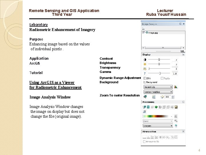 Remote Sensing and GIS Application Lecturer Third Year Ruba Yousif Hussain Laboratory Radiometric Enhancement