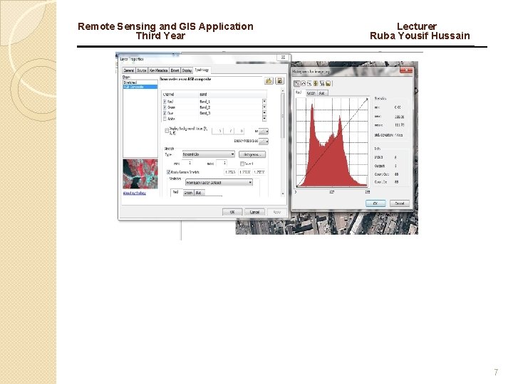 Remote Sensing and GIS Application Lecturer Third Year Ruba Yousif Hussain 7 