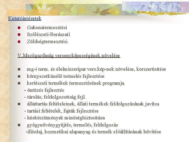 Kutatóintézetek n n n Gabonatermesztési Szőlészeti-Borászati Zöldségtermesztési V. Mezőgazdaság versenyképességének növelése mg-i term. és