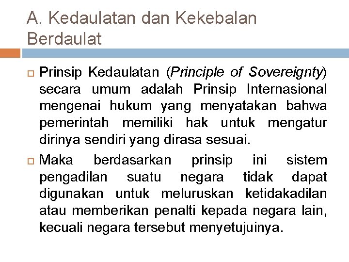 A. Kedaulatan dan Kekebalan Berdaulat Prinsip Kedaulatan (Principle of Sovereignty) secara umum adalah Prinsip