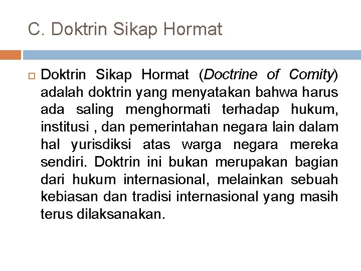 C. Doktrin Sikap Hormat (Doctrine of Comity) adalah doktrin yang menyatakan bahwa harus ada