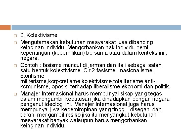  2. Kolektivisme Mengutamakan kebutuhan masyarakat luas dibanding keinginan individu. Mengorbankan hak individu demi