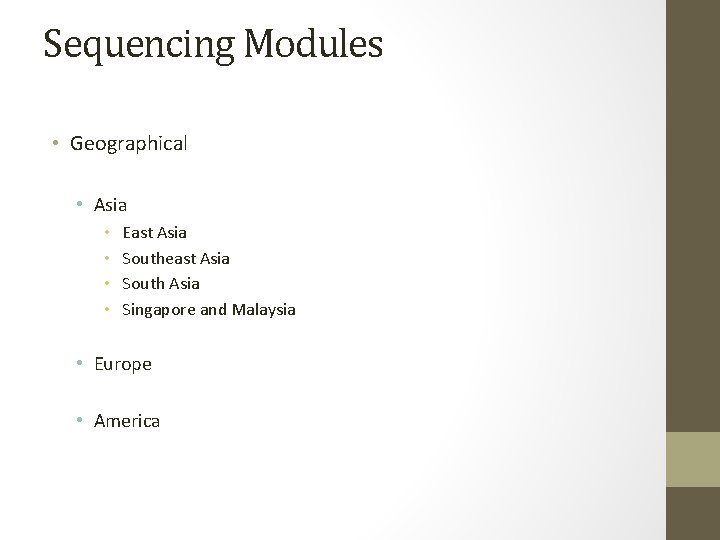 Sequencing Modules • Geographical • Asia • • East Asia Southeast Asia South Asia