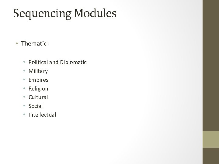 Sequencing Modules • Thematic • • Political and Diplomatic Military Empires Religion Cultural Social