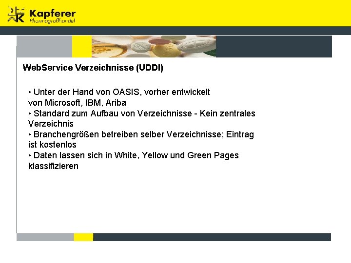 Web. Service Verzeichnisse (UDDI) • Unter der Hand von OASIS, vorher entwickelt von Microsoft,