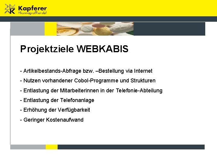 Projektziele WEBKABIS - Artikelbestands-Abfrage bzw. –Bestellung via Internet - Nutzen vorhandener Cobol-Programme und Strukturen