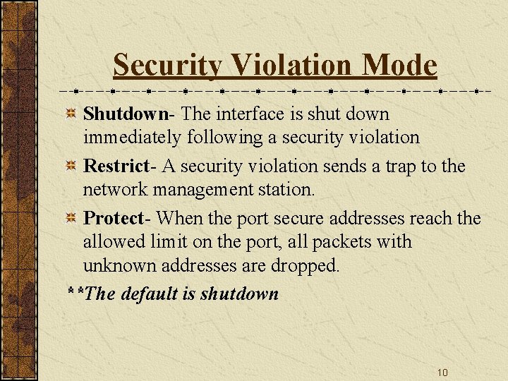 Security Violation Mode Shutdown- The interface is shut down immediately following a security violation