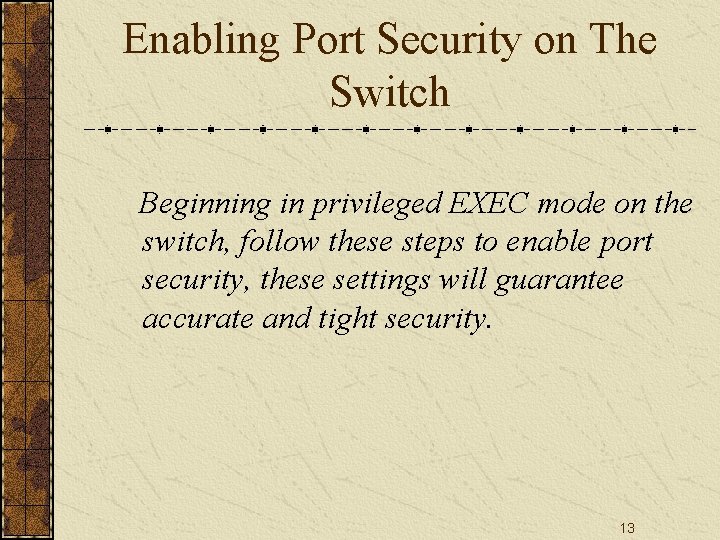 Enabling Port Security on The Switch Beginning in privileged EXEC mode on the switch,