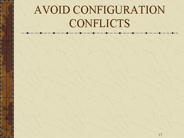 AVOID CONFIGURATION CONFLICTS 17 