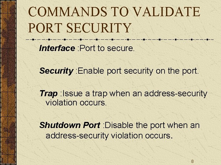 COMMANDS TO VALIDATE PORT SECURITY Interface : Port to secure. Security : Enable port