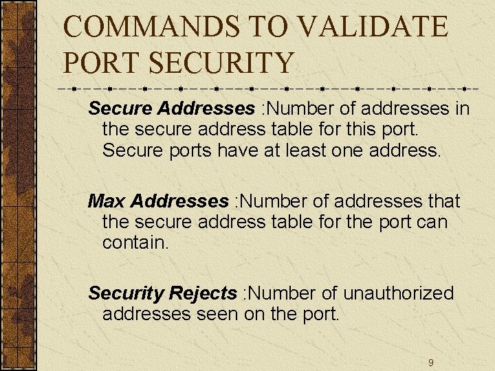 COMMANDS TO VALIDATE PORT SECURITY Secure Addresses : Number of addresses in the secure