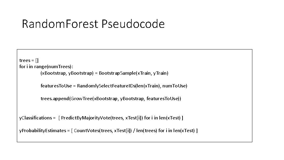 Random. Forest Pseudocode trees = [] for i in range(num. Trees): (x. Bootstrap, y.