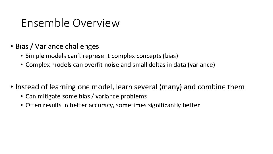 Ensemble Overview • Bias / Variance challenges • Simple models can’t represent complex concepts