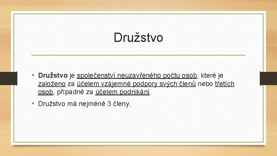 Družstvo • Družstvo je společenství neuzavřeného počtu osob, které je založeno za účelem vzájemné