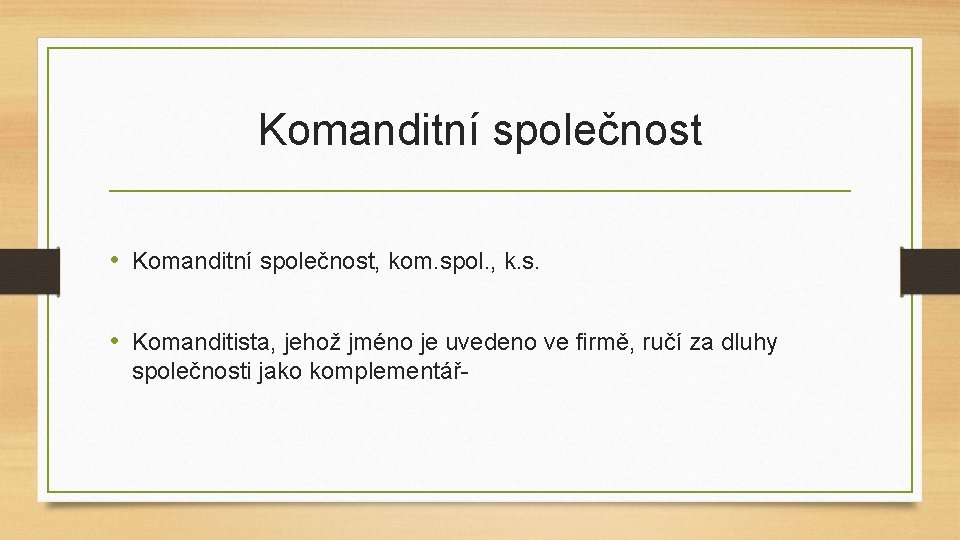 Komanditní společnost • Komanditní společnost, kom. spol. , k. s. • Komanditista, jehož jméno