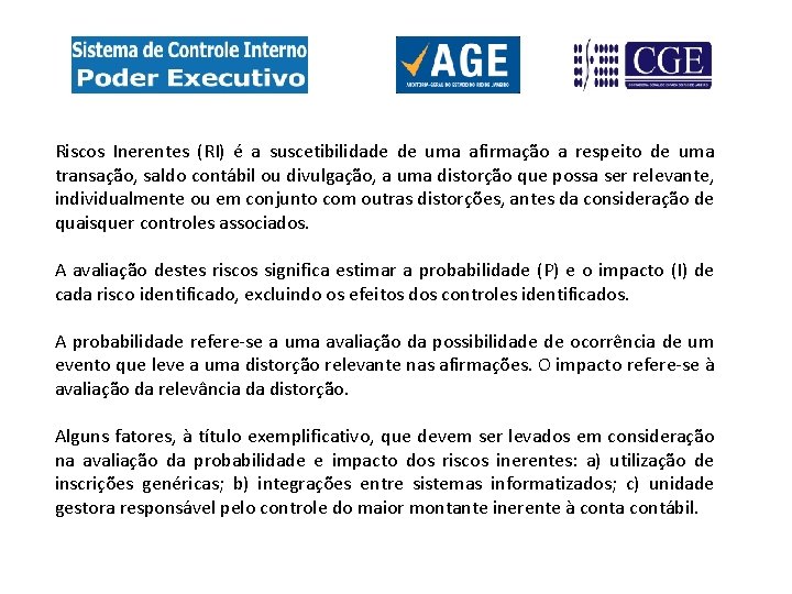 Riscos Inerentes (RI) é a suscetibilidade de uma afirmação a respeito de uma transação,