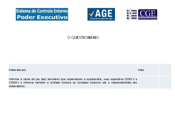  O QUESTIONÁRIO Elaborado por: Data: Informar o nome do (ou dos) servidores que