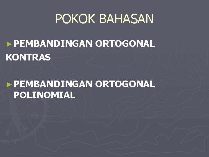 POKOK BAHASAN ► PEMBANDINGAN ORTOGONAL KONTRAS ► PEMBANDINGAN POLINOMIAL ORTOGONAL 