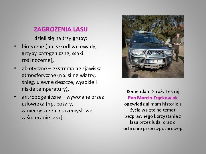 ZAGROŻENIA LASU dzieli się na trzy grupy: • biotyczne (np. szkodliwe owady, grzyby patogeniczne,