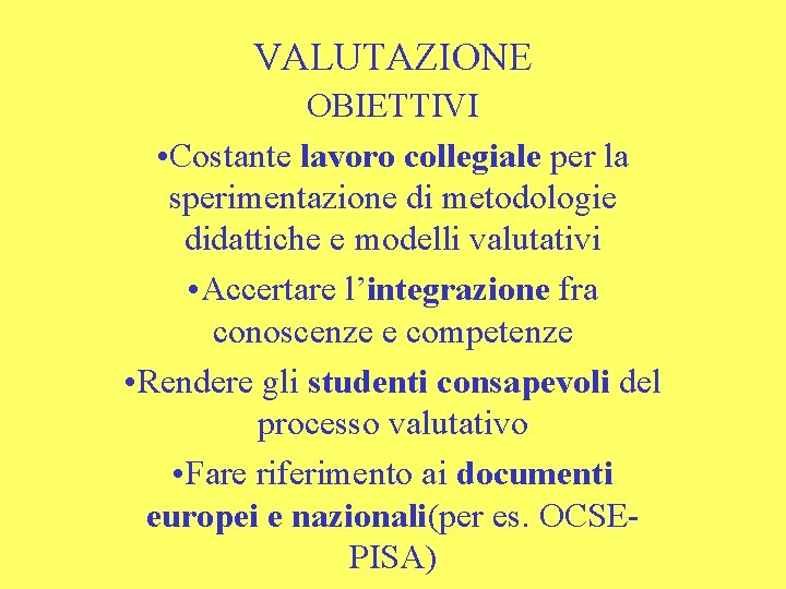 VALUTAZIONE OBIETTIVI • Costante lavoro collegiale per la sperimentazione di metodologie didattiche e modelli