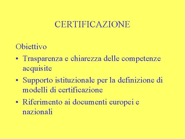 CERTIFICAZIONE Obiettivo • Trasparenza e chiarezza delle competenze acquisite • Supporto istituzionale per la