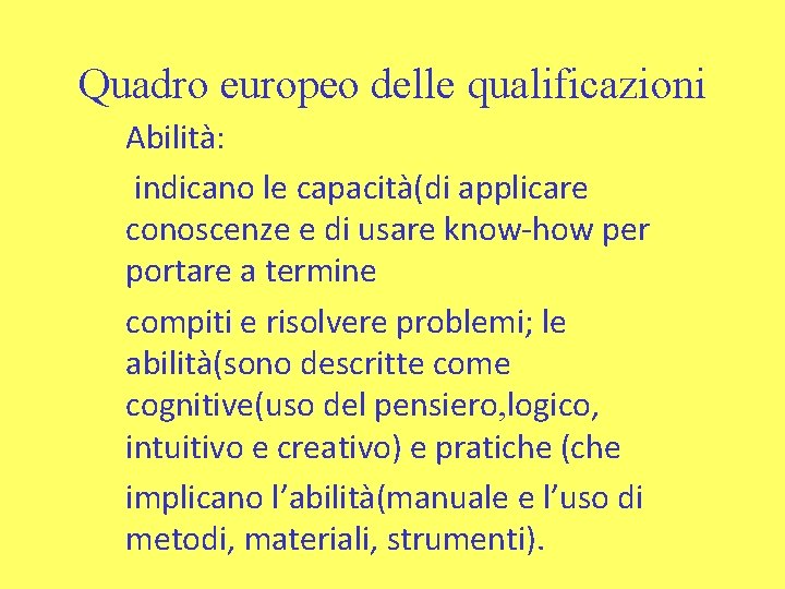 Quadro europeo delle qualificazioni Abilità: indicano le capacità(di applicare conoscenze e di usare know-how