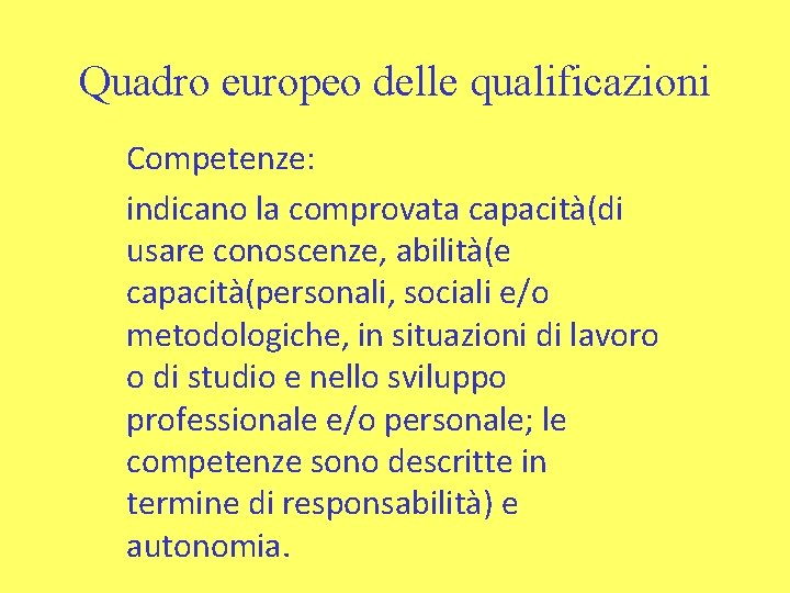 Quadro europeo delle qualificazioni Competenze: indicano la comprovata capacità(di usare conoscenze, abilità(e capacità(personali, sociali