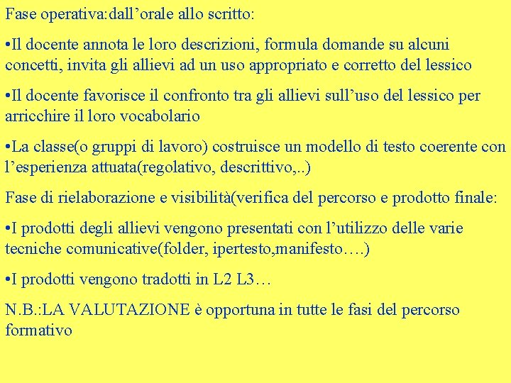 Fase operativa: dall’orale allo scritto: • Il docente annota le loro descrizioni, formula domande