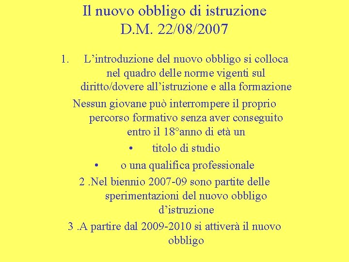 Il nuovo obbligo di istruzione D. M. 22/08/2007 1. L’introduzione del nuovo obbligo si