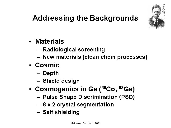 Addressing the Backgrounds • Materials – Radiological screening – New materials (clean chem processes)