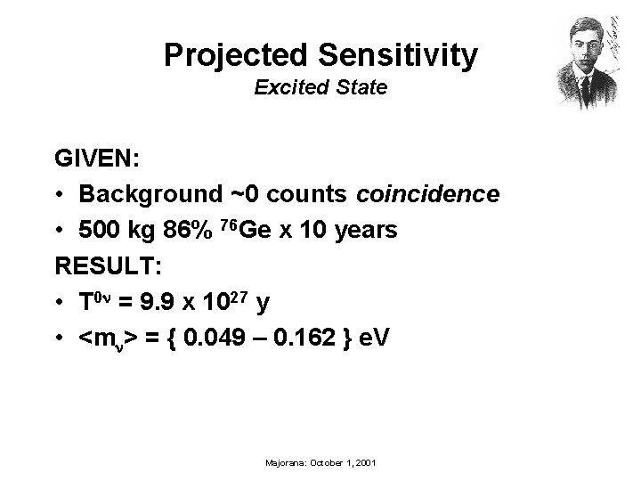 Projected Sensitivity Excited State GIVEN: • Background ~0 counts coincidence • 500 kg 86%