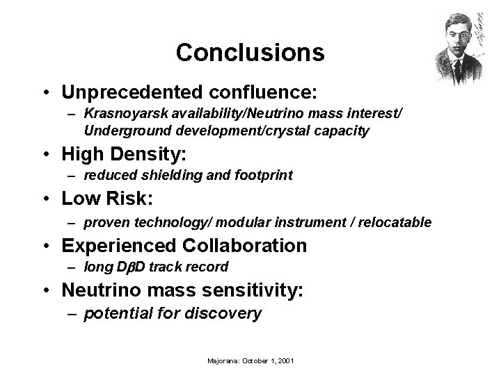 Conclusions • Unprecedented confluence: – Krasnoyarsk availability/Neutrino mass interest/ Underground development/crystal capacity • High