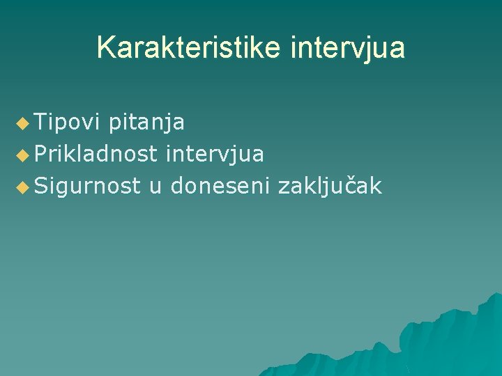 Karakteristike intervjua u Tipovi pitanja u Prikladnost intervjua u Sigurnost u doneseni zaključak 