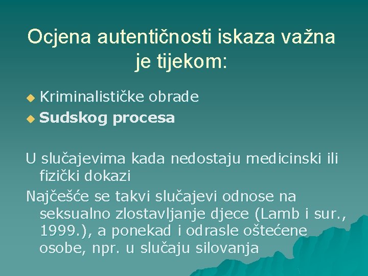 Ocjena autentičnosti iskaza važna je tijekom: Kriminalističke obrade u Sudskog procesa u U slučajevima